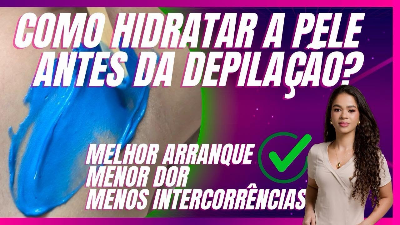 Como Hidratar a Pele Antes da Depilação!