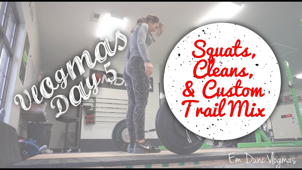 Squats, Cleans, and DIY Custom Trailmix | Vlogmas 2015 Day 5