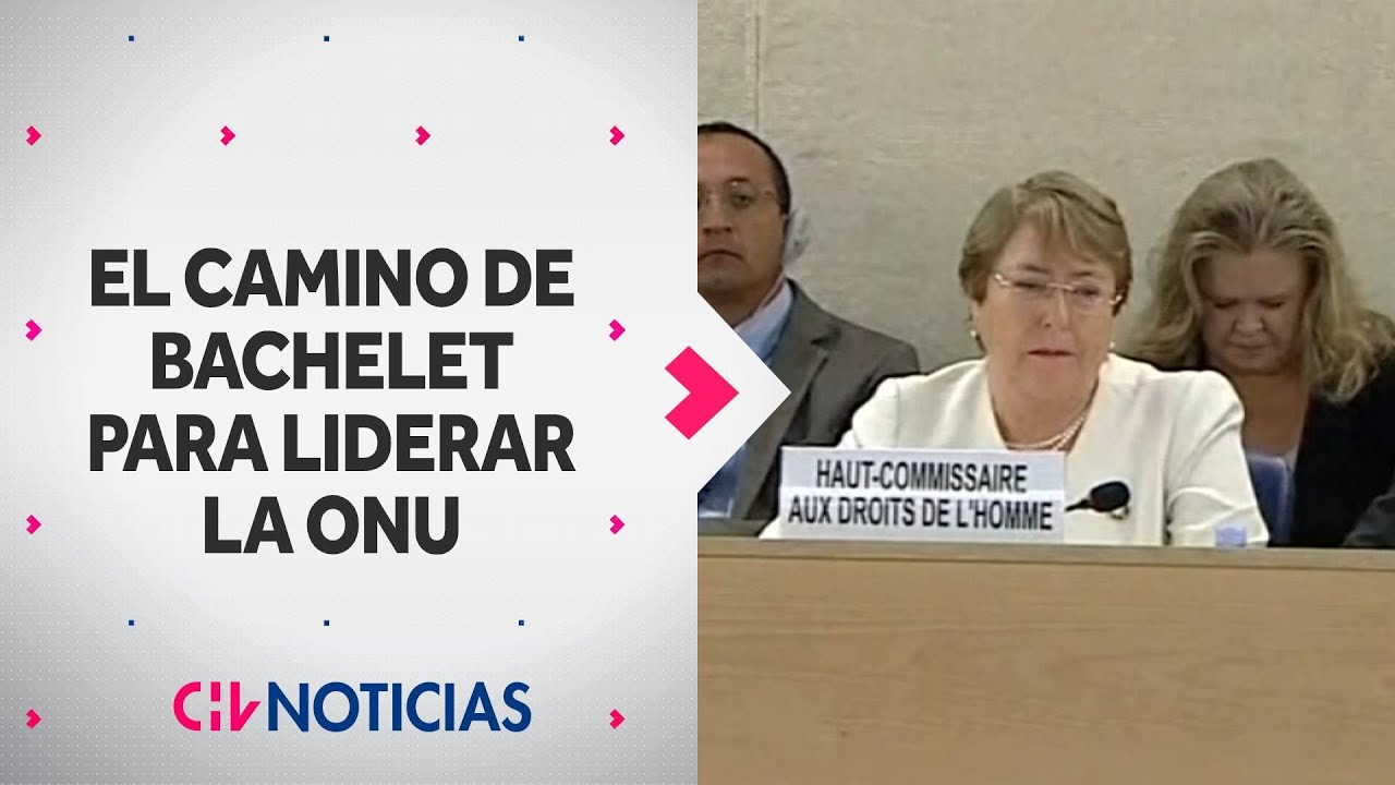 El camino de Michelle Bachelet para liderar la ONU: ¿Cuál es el escenario que enfrenta la expdta.?