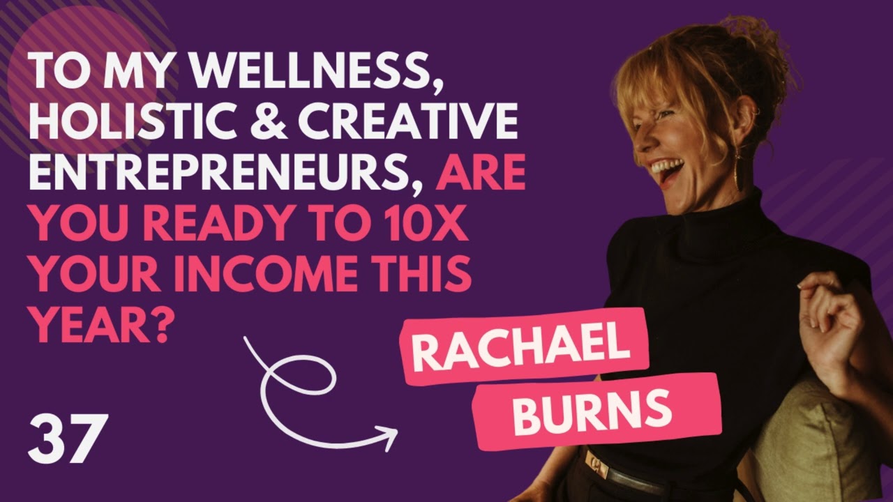 Episode 37: To my wellness, holistic & creative entrepreneurs, are you ready to 10X your income?