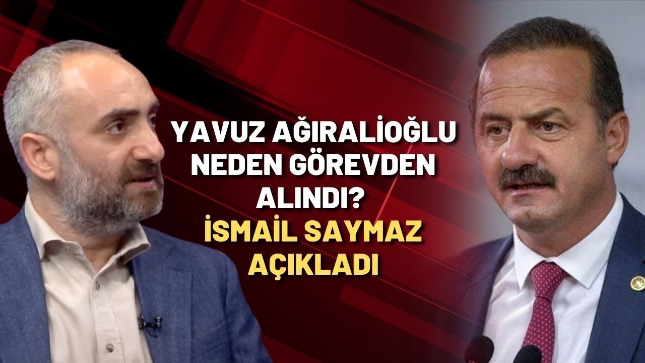 Yavuz Ağıralioğlu neden görevden alındı? İsmail Saymaz açıkladı