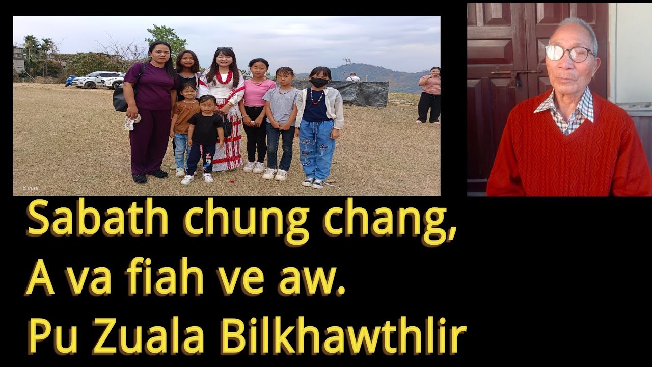 Sabath chung chang ngaihnawm, fiah bawksi.. Pu Zuala Bilkhawthlir 