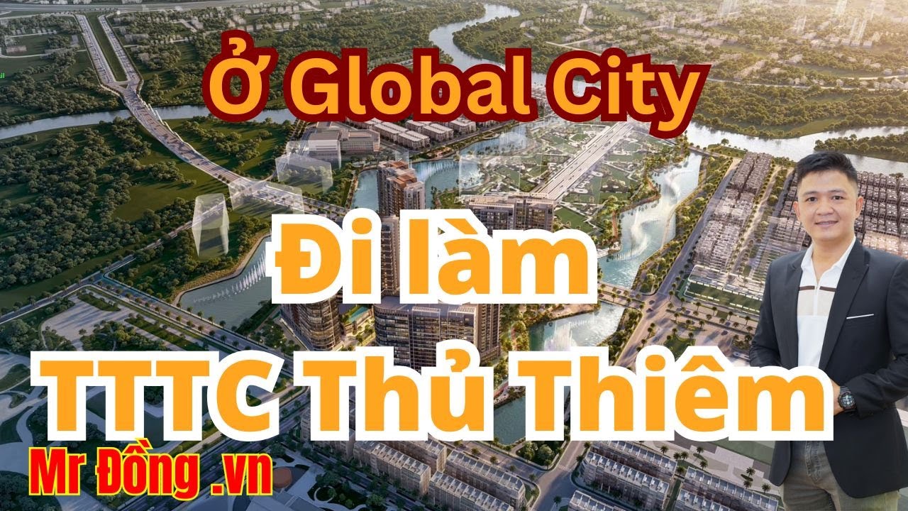 Ở The Global City và đi làm tại Trung Tâm Tài Chính Quốc Tế Thủ Thiêm