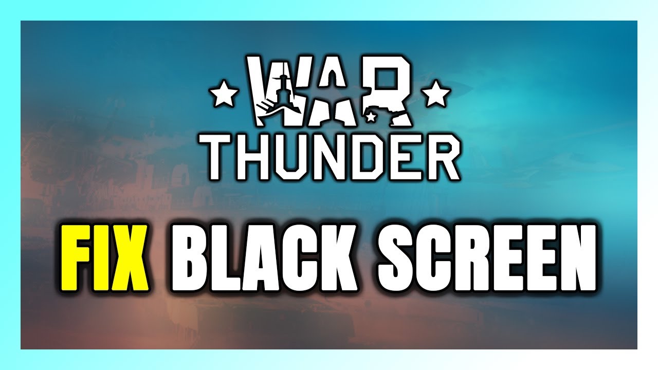 How to FIX War Thunder Black Screen!