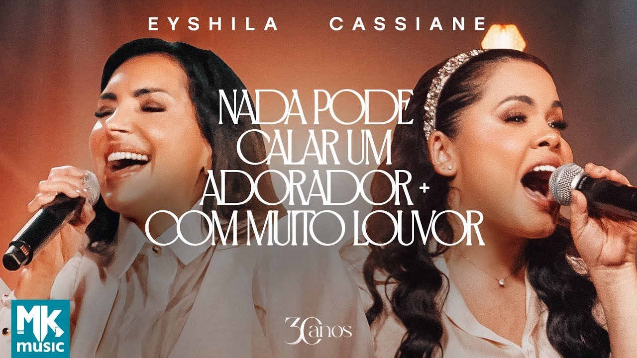 Eyshila e Cassiane - Nada Pode Calar Um Adorador + Com Muito Louvor (Clipe Oficial MK Music)
