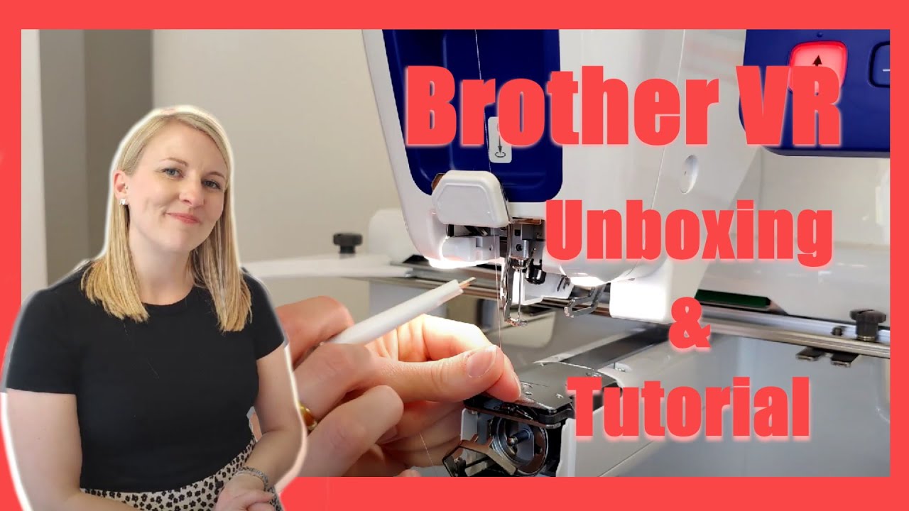 Brother VR Embroidery Machine - Unboxing & Tutorial