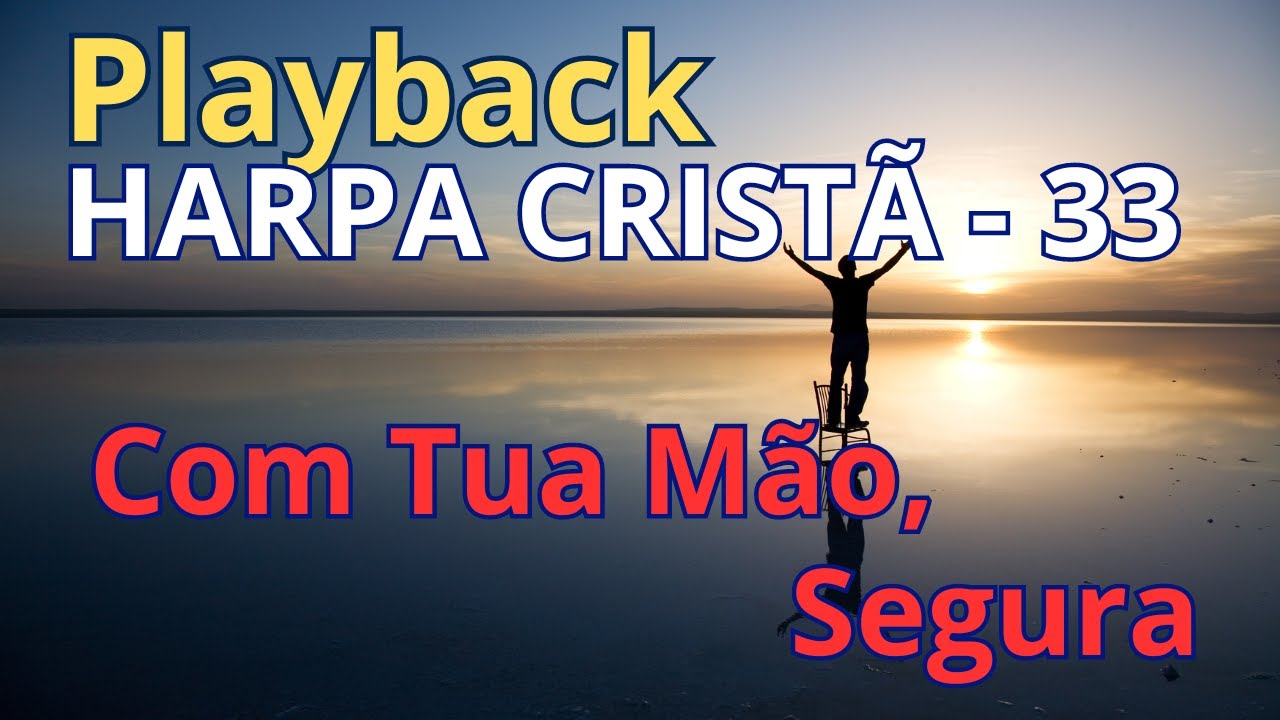 PLAYBACK - Harpa Cristã - 33 - Com Tua Mão Segura - (com letra)
