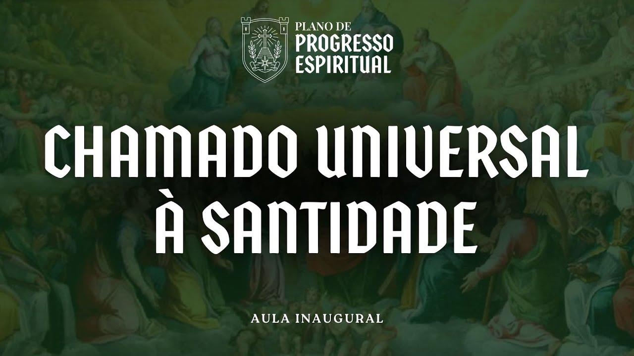 O Chamado universal à SANTIDADE - Aula Inaugural Plano de Progresso Espiritual