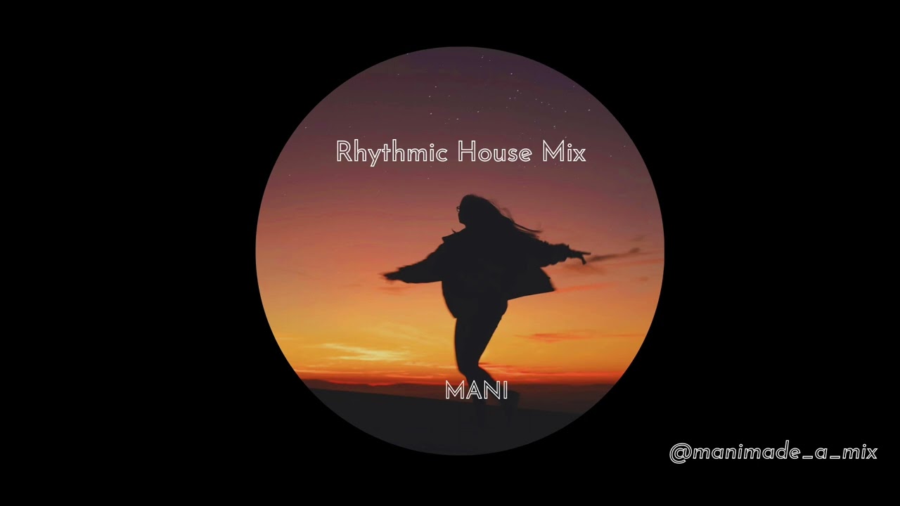Rhythmic house mix for good feels