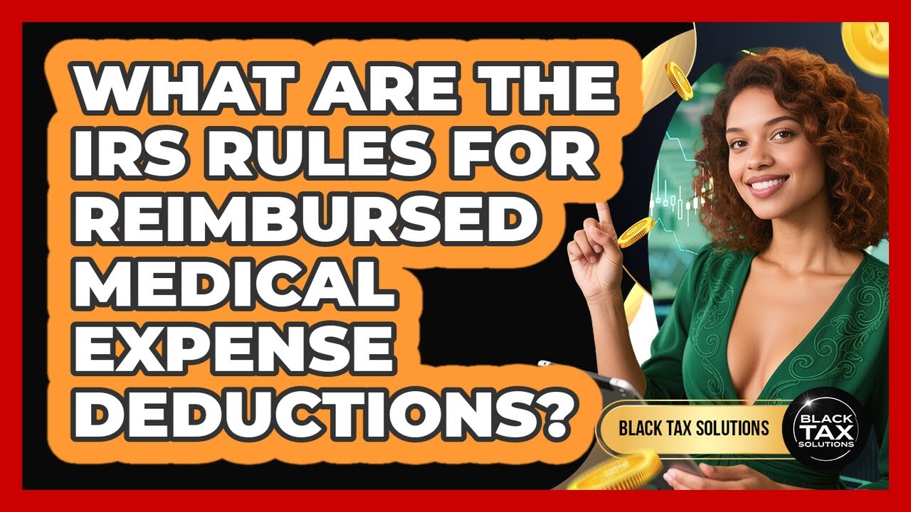 What Are The IRS Rules For Reimbursed Medical Expense Deductions? - Black Tax Solutions