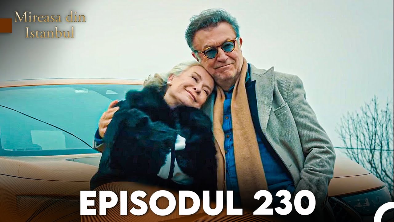 Mireasa Din Istanbul Episodul 230