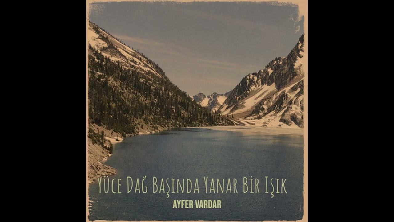 Ayfer Vardar - Yüce Dağ Başında Yanar Bir Işık