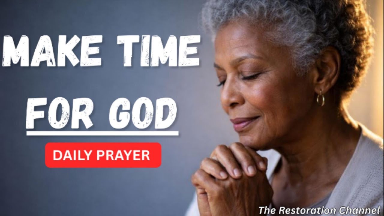Make Time for God — A Daily Prayer to Draw Near to His Presence