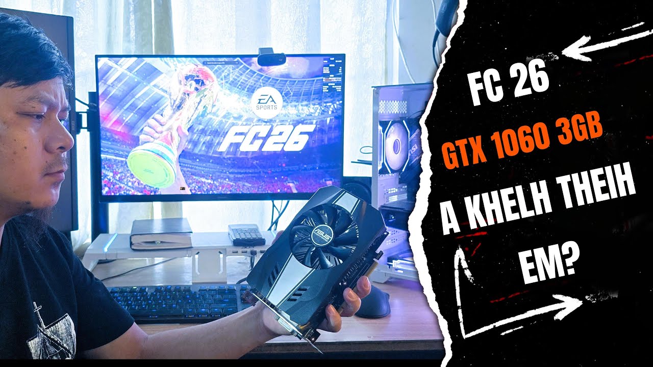 GTX 1060 3GB IN FC 26 A KHELH THEIH EM? REVIEW ZUAI ANG