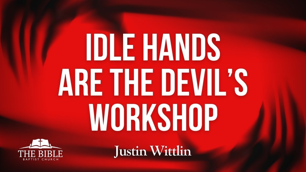 Idle Hands Are The Devil's Workshop | Justin Wittlin