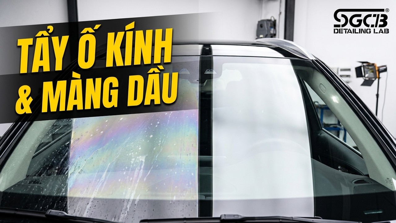 Mẹo Vặt Detailing: Cách Tẩy Ố Kính & Màng Dầu Bám trên Xe Ô Tô không cần ra tiệm!