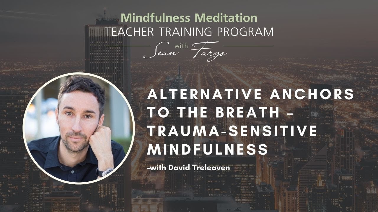 Alternative Anchors to the Breath – Trauma-Sensitive Mindfulness with David Treleaven