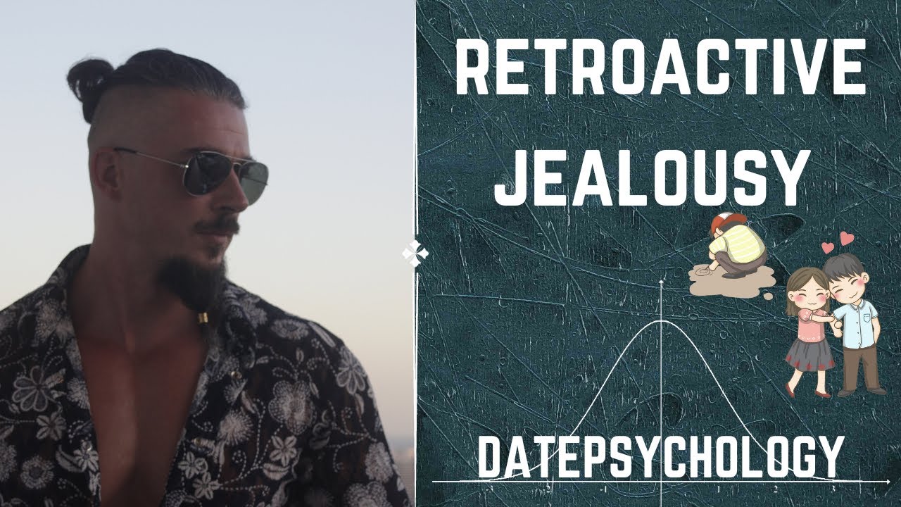 Retroactive Jealousy: when you’re jealous about the past.