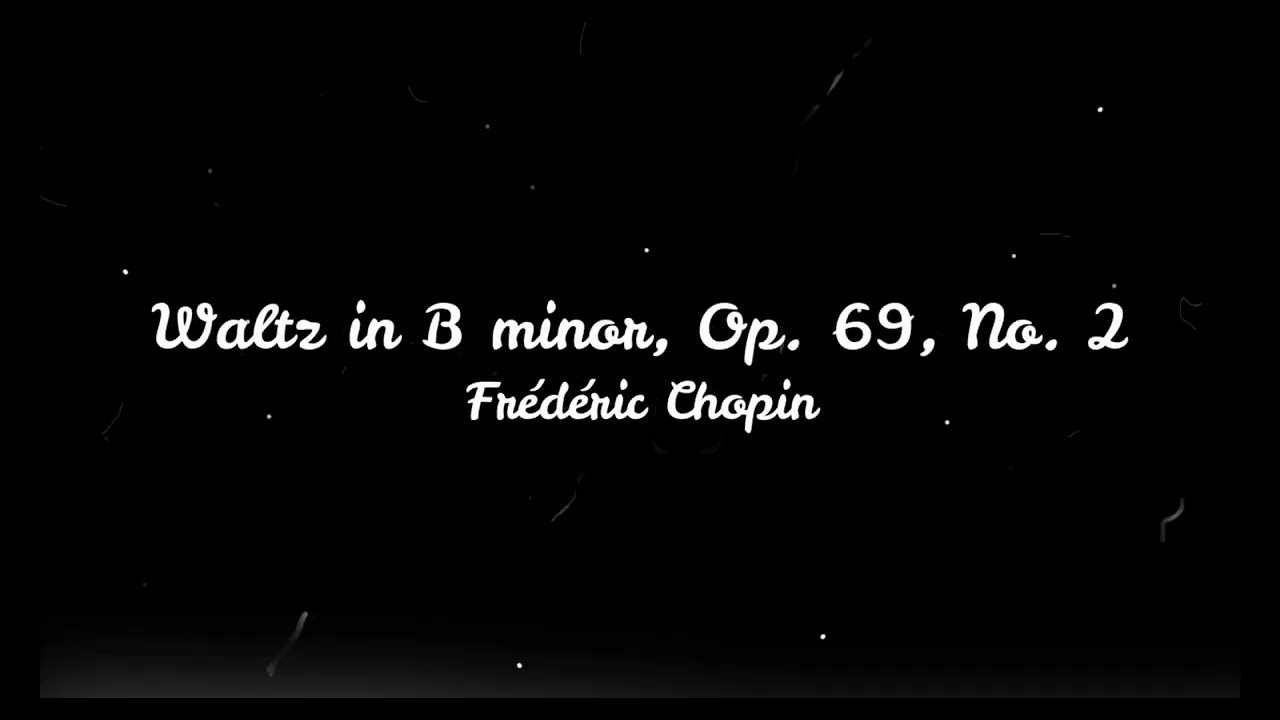 Waltz in B minor, Op. 69, No. 2 - Frédéric Chopin