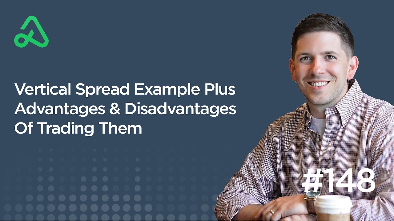 Vertical Spread Example Plus Advantages & Disadvantages Of Trading Them [Episode 148]