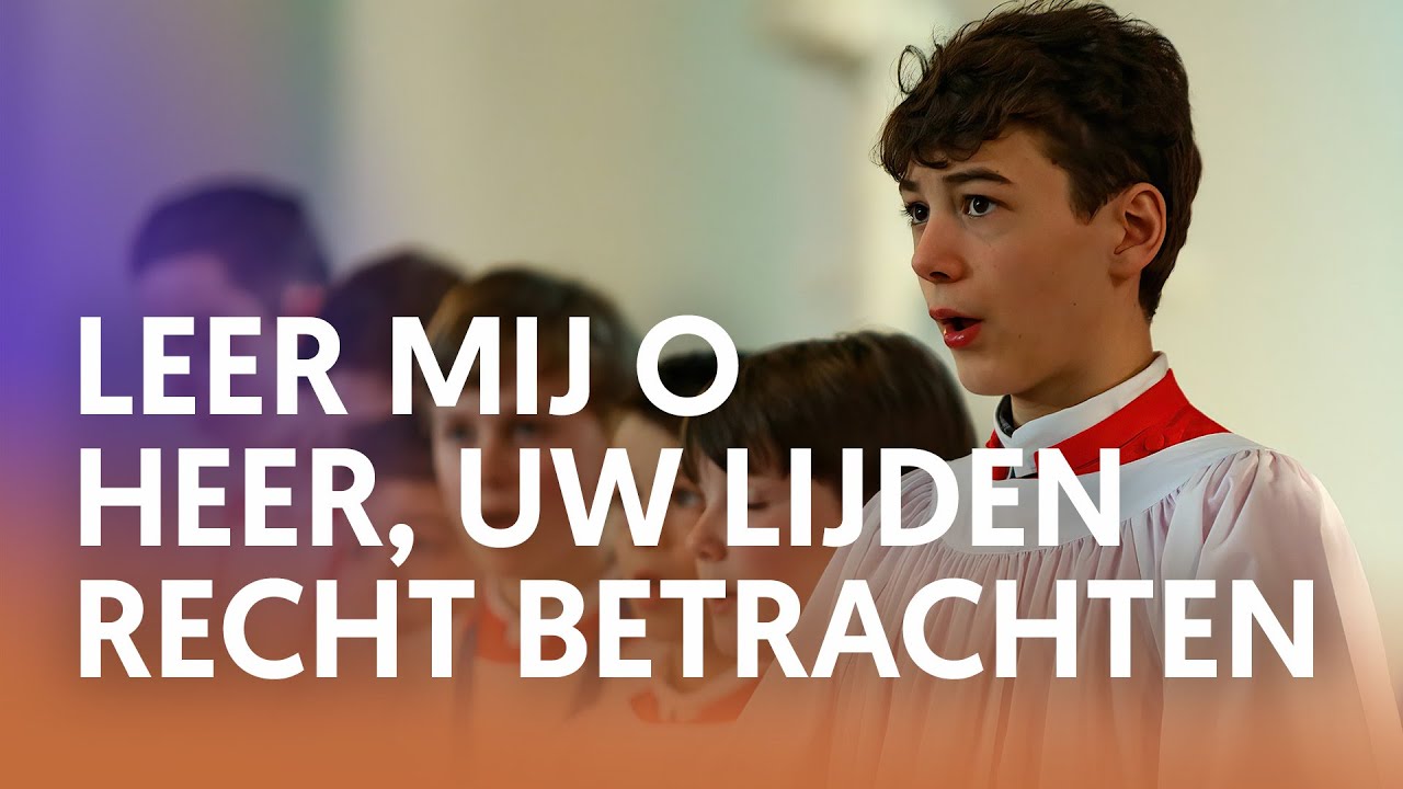 Leer mij o Heer, Uw lijden recht betrachten- Nederland Zingt