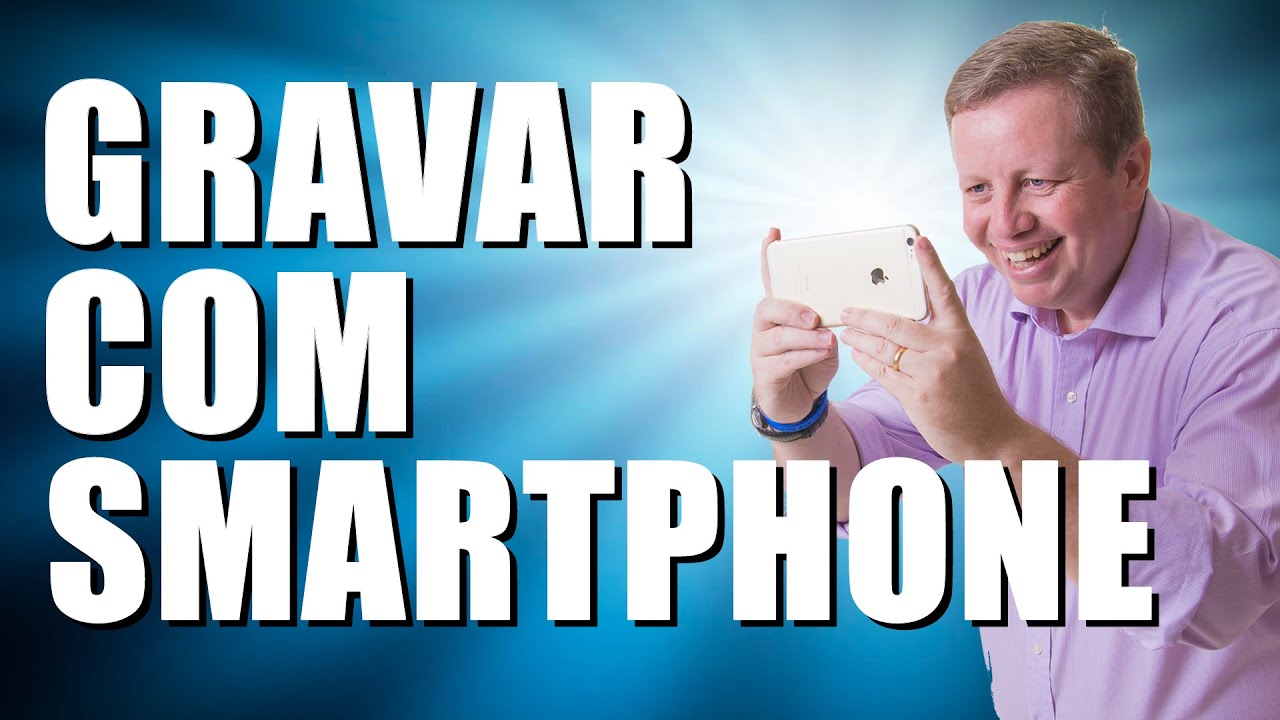 Como Gravar V&iacute;deos com Celular do Jeito Certo - Smartphones PARTE 1