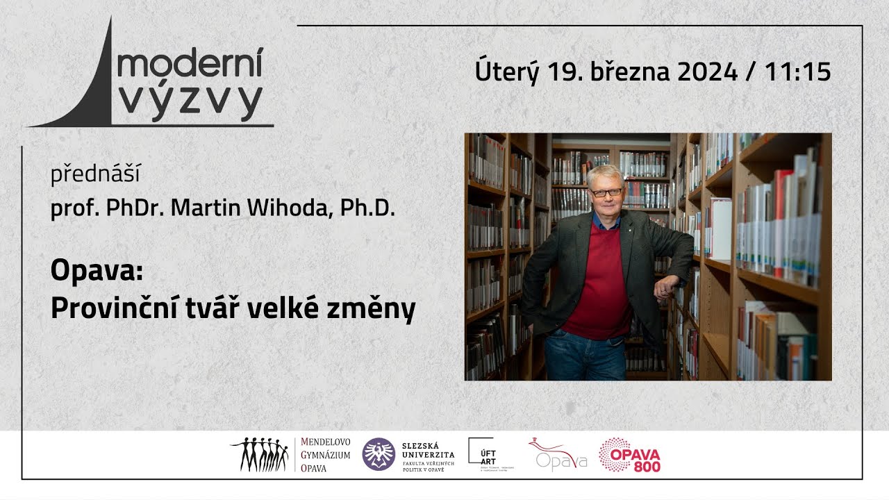 prof. PhDr. Martin Wihoda, Ph.D. - Opava: Provinční tvář velké změny