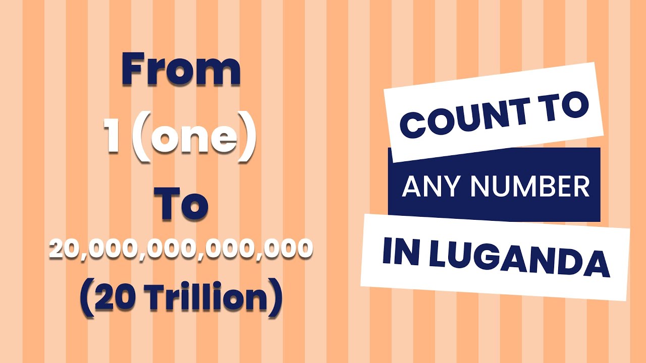 Numbers In Luganda From 1 - 20,000,000,000,000 (One to Twenty Trillion)