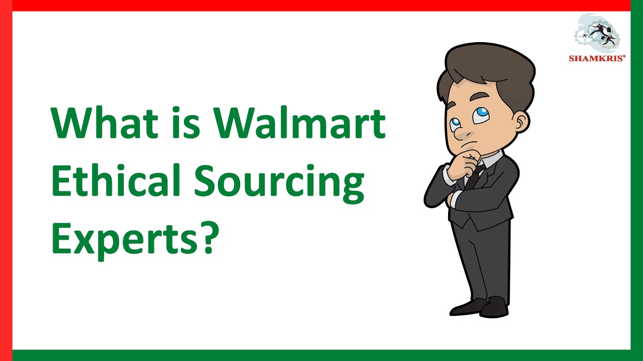 Walmart Ethical Sourcing Experts | Benefits of Walmart Ethical Sourcing Experts | Shamkris Group