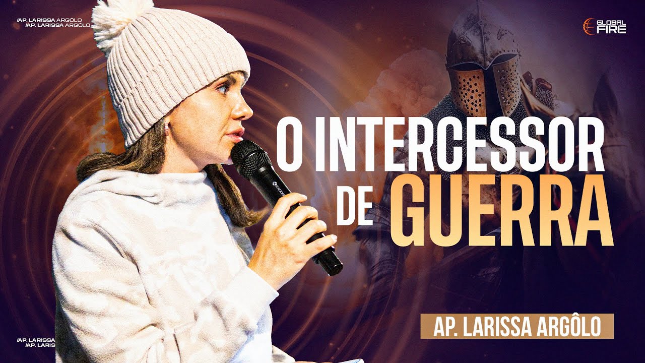 COMO SE TORNAR UM INTERCESSOR DE GUERRA | LARISSA ARGÔLO