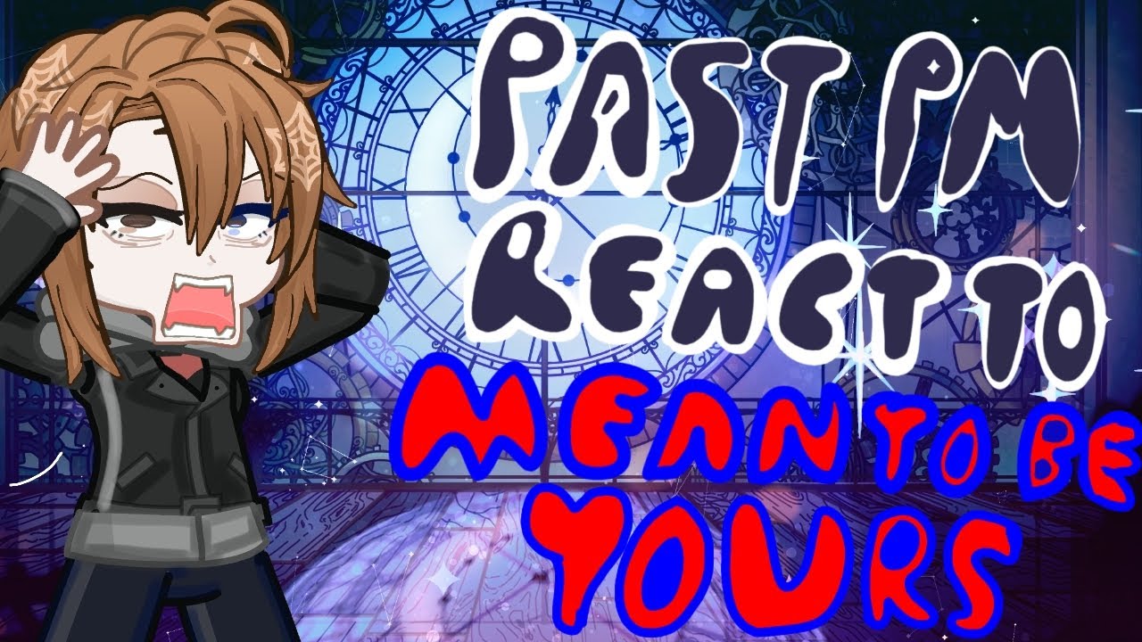 Past PM react to Meant To Be Yours | My Video
