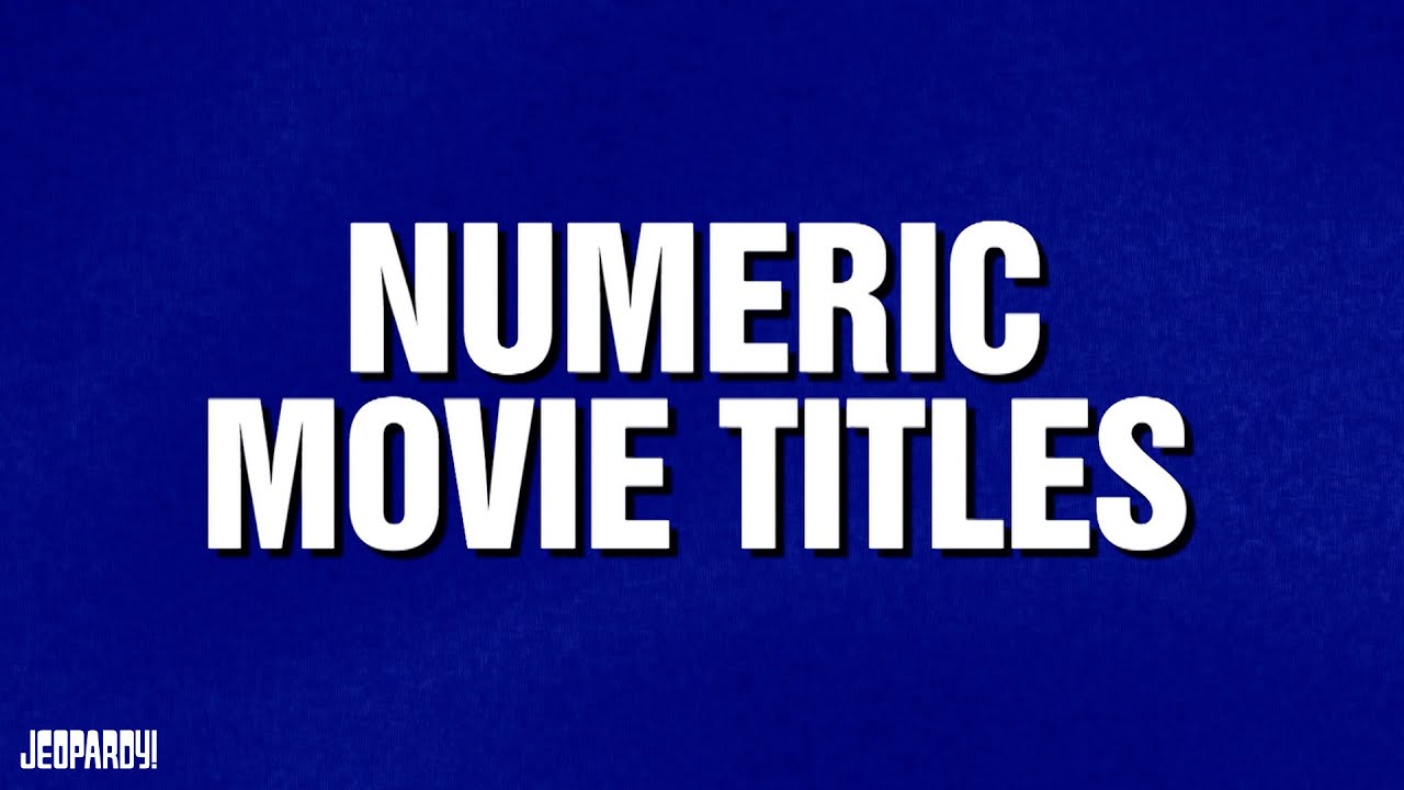 Numeric Movie Titles | Category | JEOPARDY!