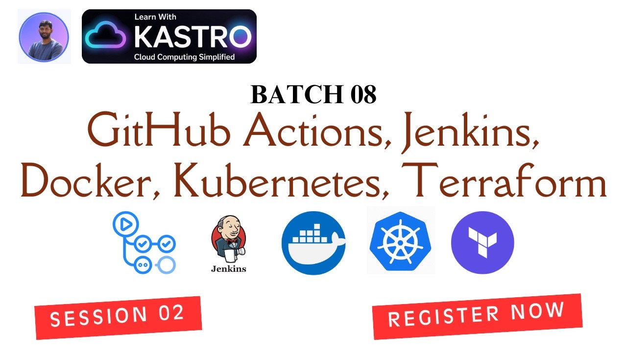 Batch 08 | Session 02 | GitHub Actions, Jenkins, Docker, Kubernetes, Terraform | Kastro Kiran V