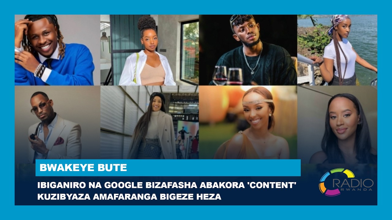 Ibiganiro na Google bizafasha abakora 'content' kuzibyaza amafaranga bigeze heza || #BwakeyeBute