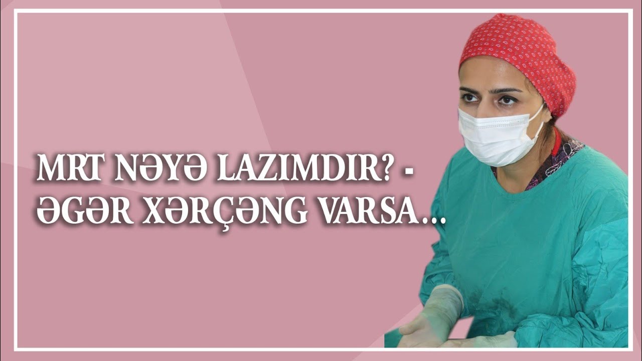 MRT nəyə lazımdır? - Əgər xərçəng varsa...
