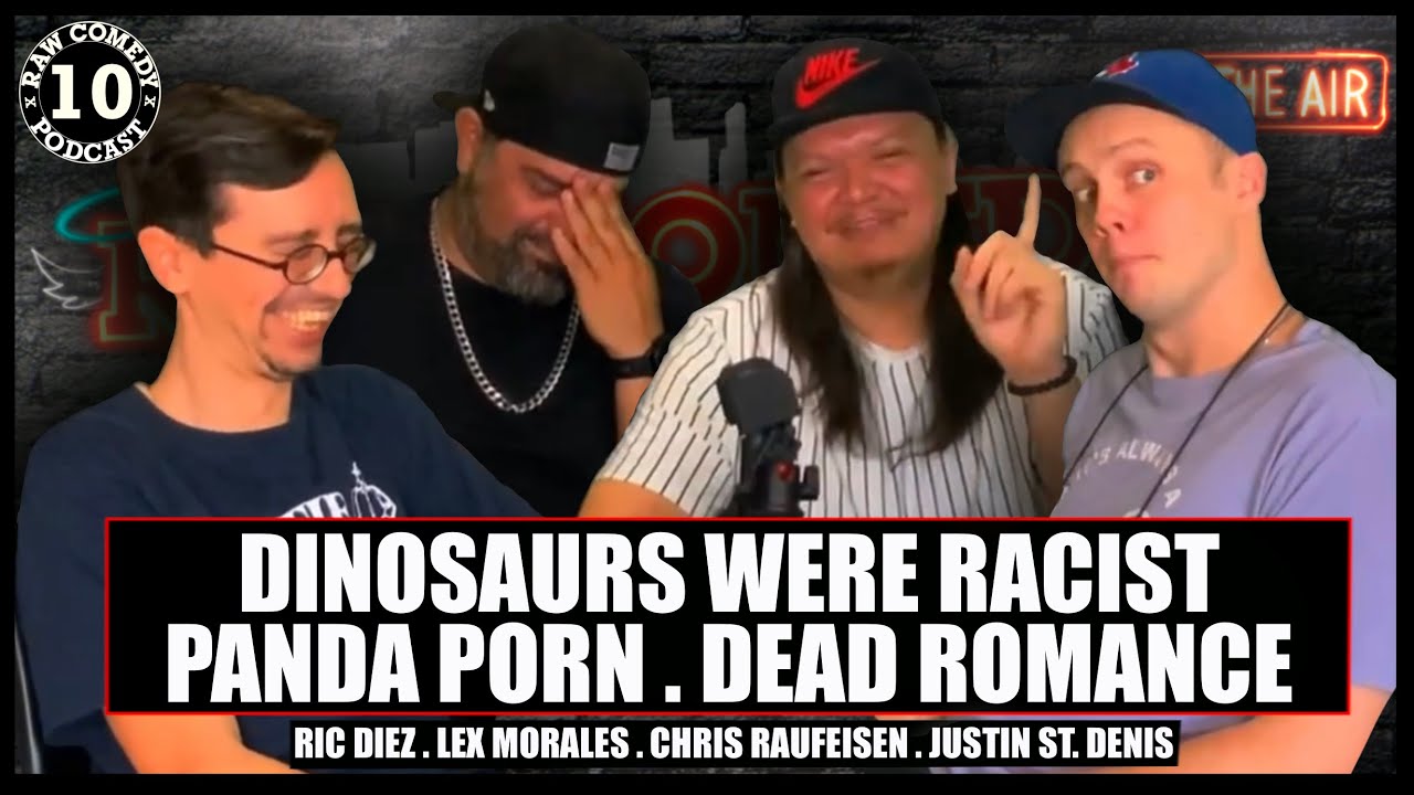 RAW Podcast #10 | Dinosaurs were Racist | Pandas watch Panda Porn | Courting Women and Rejection |