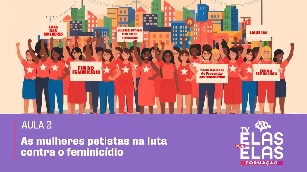 Tv Elas por Elas 11/02 | As mulheres petistas no combate ao feminicídio