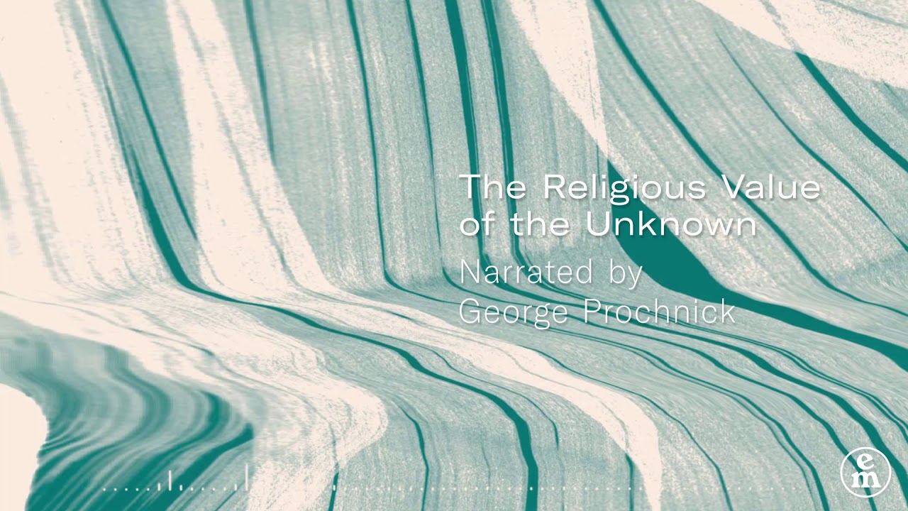 The Religious Value of the Unknown – George Prochnik (Podcast)