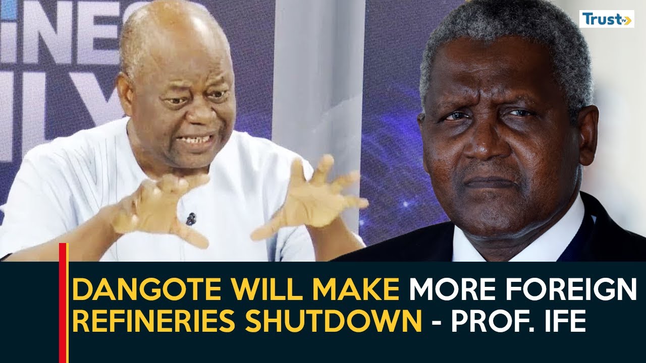 Dangote refinery will make more foreign refineries shutdown - Prof. Ife | Business Daily