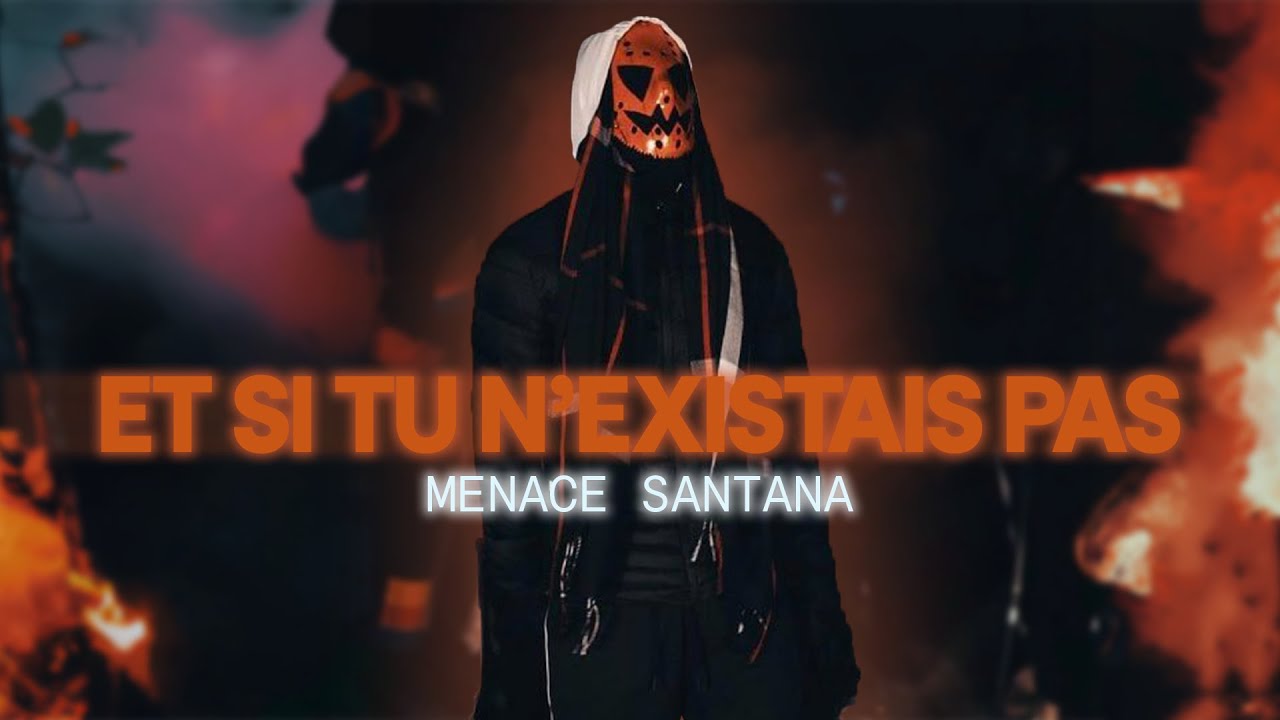 Menace Santana - Et si tu n'existais pas !!