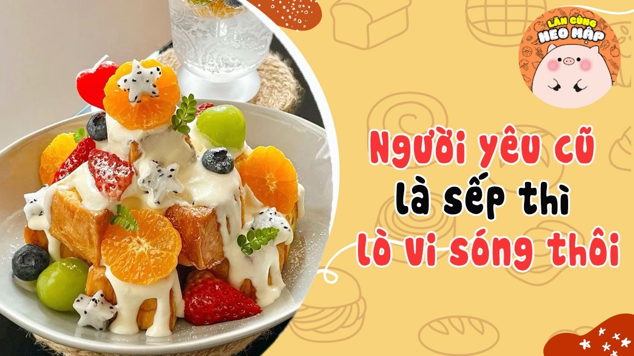 Người yêu cũ là sếp thì lò vi sóng thôi 🐷Blog tâm sự #504 Lăn Cùng Heo Mập