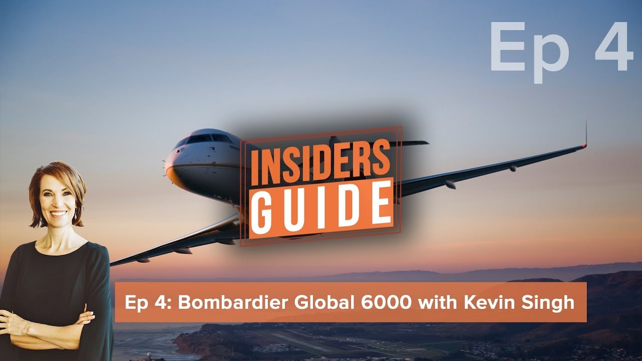 The Insiders' Guide Ep 4: Bombardier Global 6000 with Kevin Singh