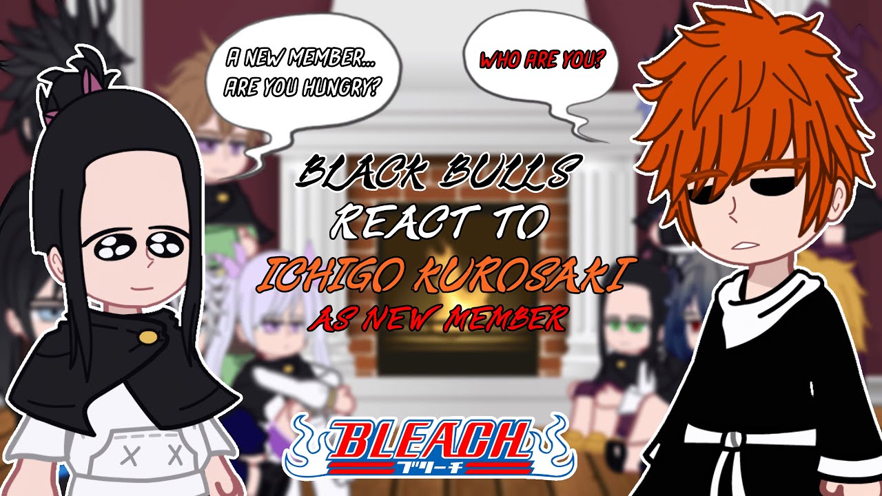 Black Bulls react to Ichigo Kurosaki New Member | - GC