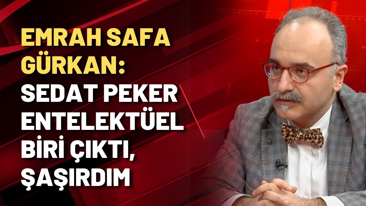 Emrah Safa Gürkan: Sedat Peker entelektüel biri çıktı, şaşırdım