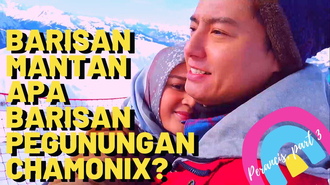 RogerChika - Barisan Mantan Apa Barisan Pegunungan Chamonix? Perancis, Part 3
