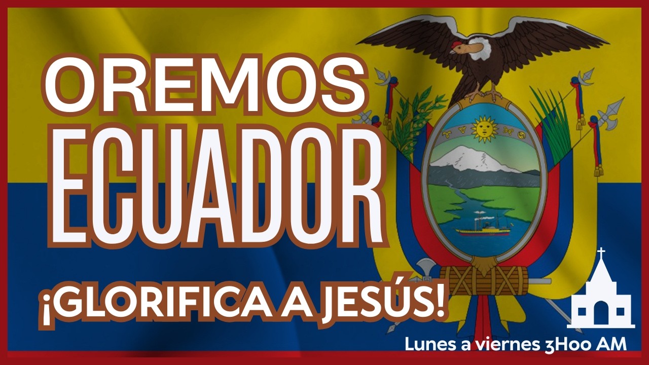 ORACIÓN POR ECUADOR- 25-02-2026