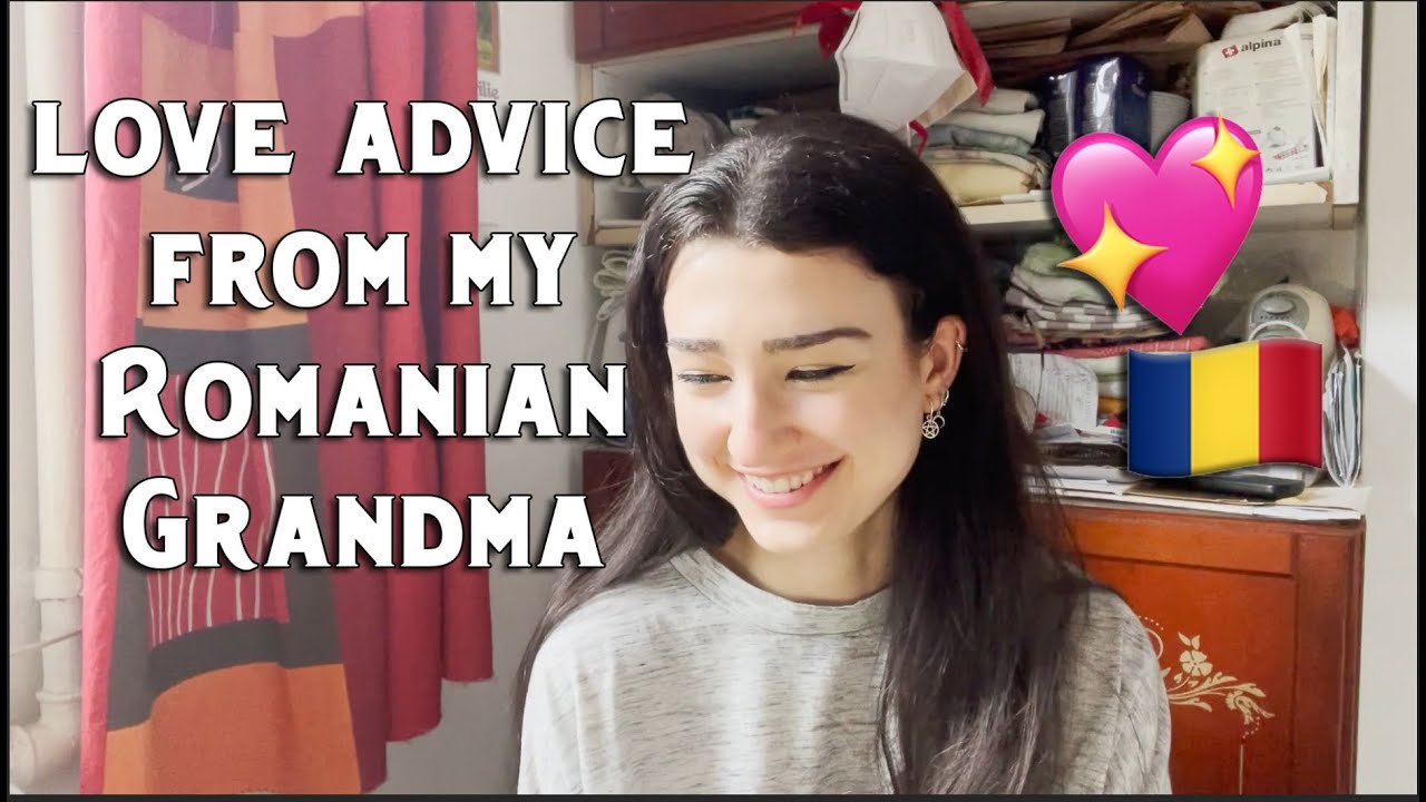 Love Advice From My Romanian Grandma