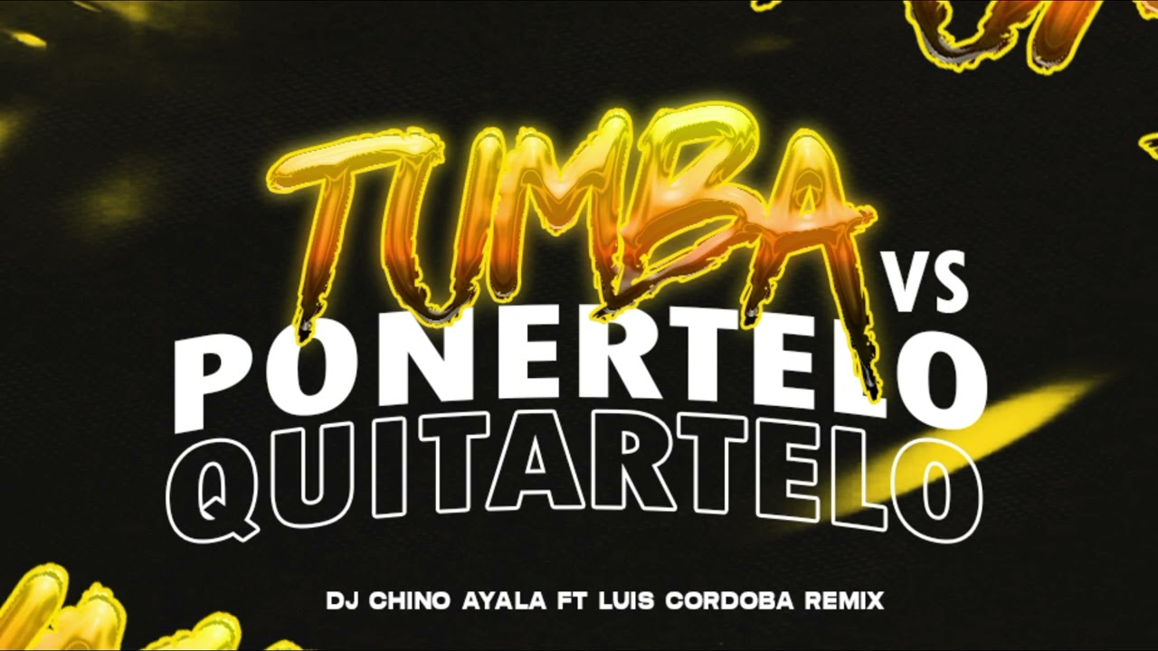 TUMBA VS PONERTELO QUITARTELO - DJ CHINO AYALA ✘ LUIS CORDOBA REMIX (baby que tu quiere zumbate)