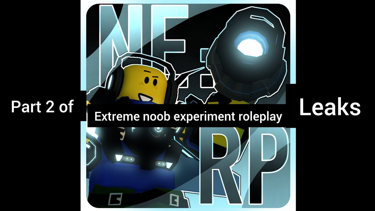 Part 2 of extreme noob experiment roleplay leaks 