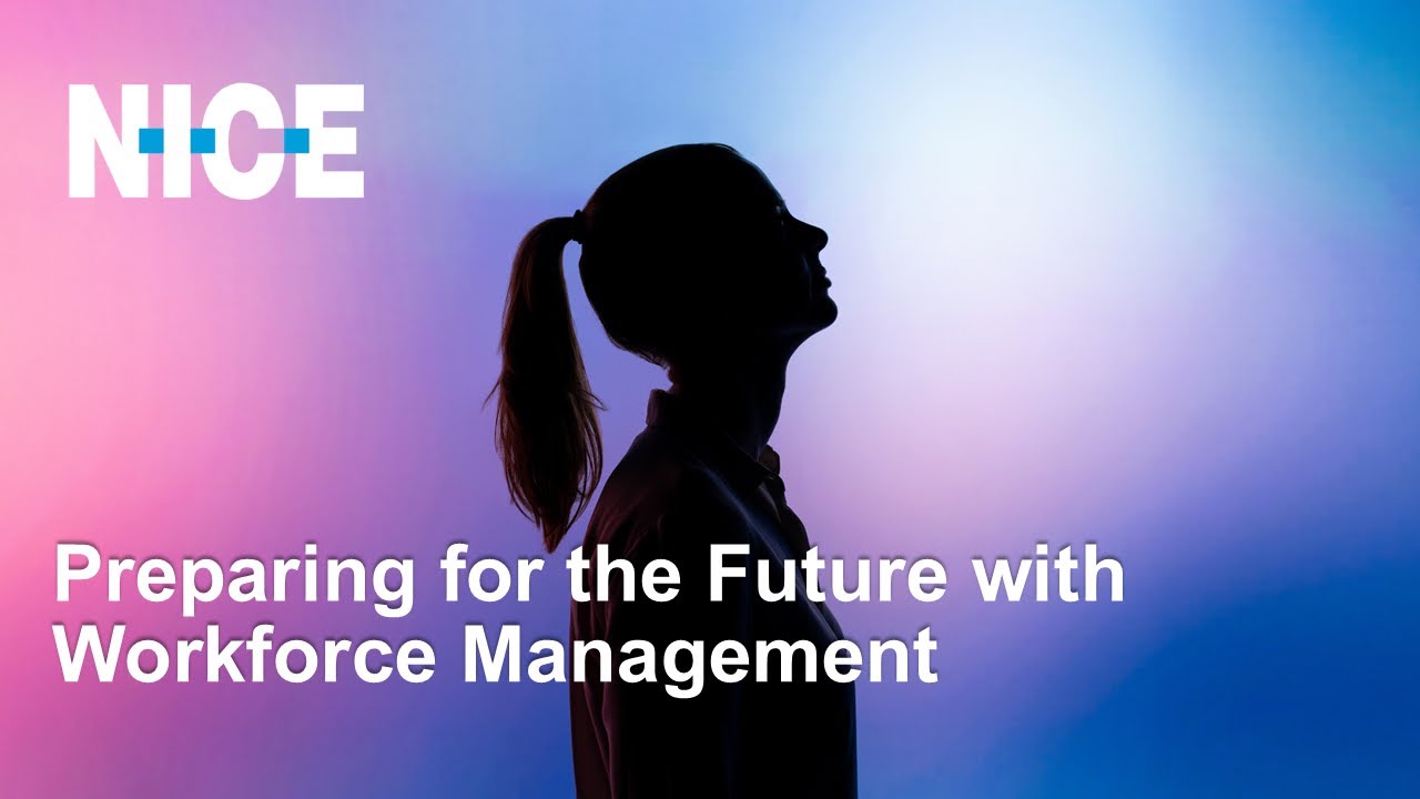 NICE Webinar: Preparing for the Future with Workforce Management